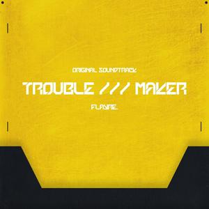 TROUBLE /// MAKER (Explicit)