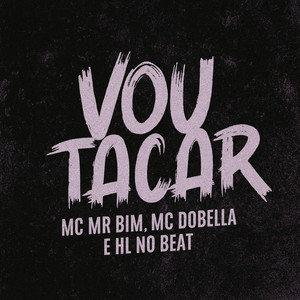 Vou Tacar (Explicit)