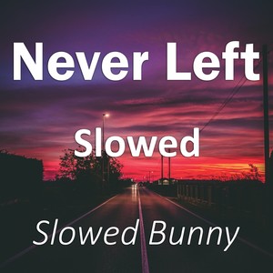 Never Left Slowed (Remix|Explicit)