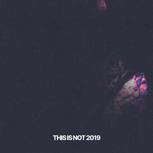 THIS IS NOT 2019