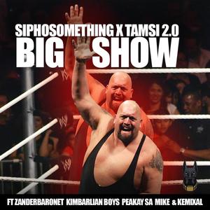 Big Show (feat. Tamsi 2.o, Zanderbaronet, Kimbarlian boys, Peakay SA, Kemixal & Mkr de vocal)