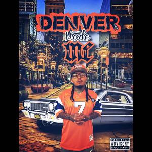 Denver Made Me (Explicit)