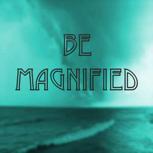 Be Magnified