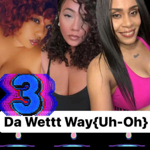 3 Da Wettt Way (Uh-Oh) (feat. Queen Neveah & Miss Reese) (Explicit)