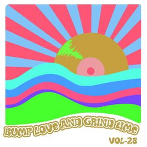 Bump Love And Grind Time, Vol. 28