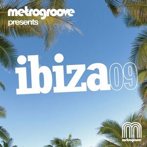 Metrogroove presents Ibiza 09