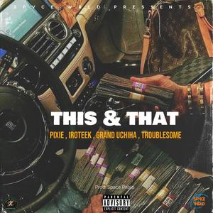 This & That (feat. Pixie, IroTeek, GrandUchiha & TroubleSome) (Explicit)