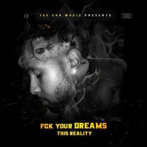 Fck Your Dreams, this Reality (Explicit)