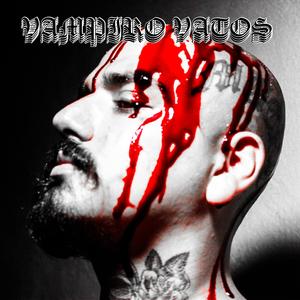 VAMPIRO VATOS (Explicit)