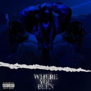 WHERE YOU BEEN (Explicit)