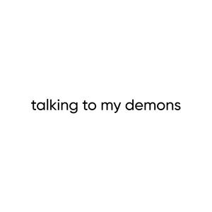 talking to my demons (Explicit)