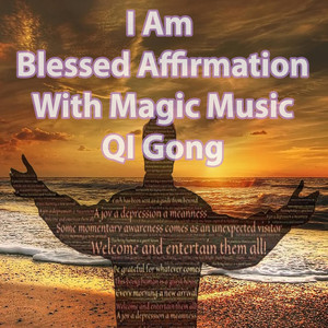 I Am Blessed Affirmation Magic Music With Qi Gong V1