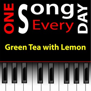 Green Tea With Lemon from One Song Every Day Onesongeveryday