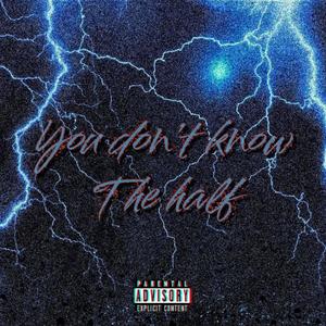 You Dont Know The Half (Explicit)