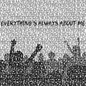 EVERYTHING'S ALWAYS ABOUT ME (Explicit)