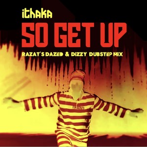 So Get Up (Razat’s Dazed & Dizzy Dubstep Mix)