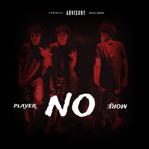 PLAYER NO MORE (Explicit)