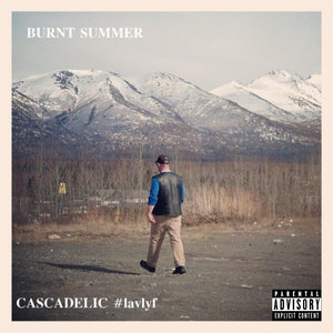 Cascadelic #lavlyf Presents Burnt Summer