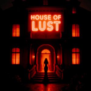 THE HOUSE OF LUST (Explicit)