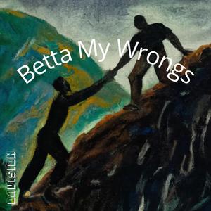 Betta My Wrongs (Explicit)