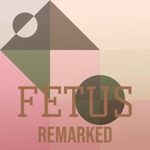 Fetus Remarked