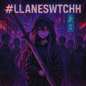 #LLANESWTCH (Explicit)