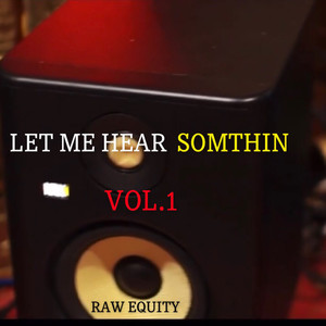 Let Me Hear Somthin Vol.1