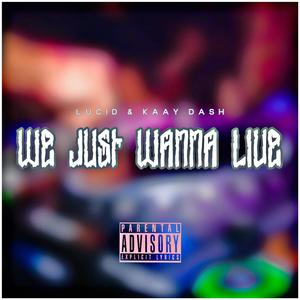 We just wanna live (feat. Kaay Dash) (Explicit)