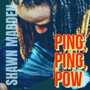 Ping Ping Pow (feat. Shawn Madden) [Explicit]