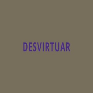 Desvirtuar (Explicit)