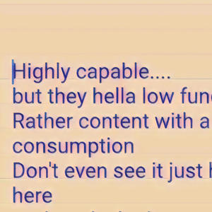 Highly capable but they hella low function (Explicit)