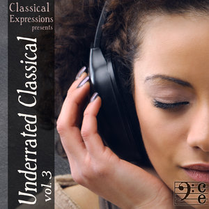 Underrated Classical: over 4 Hours of The Greatest Classical Music You Should Be Listening To, Volume 3