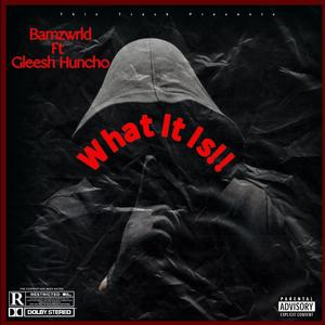 What it is (feat. Gleesh Huncho) [Explicit]