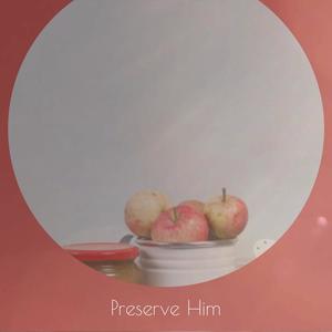 Preserve Him