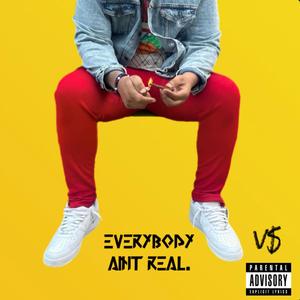 EVERYBODY AINT REAL (Explicit)