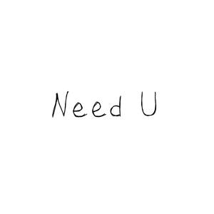 Need U ()