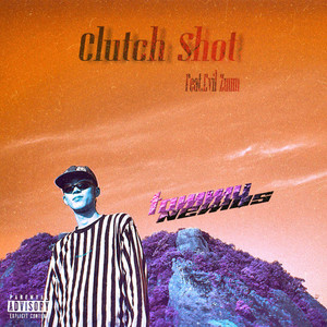 Clutch Shot(feat. Evil Zuum) (Explicit)