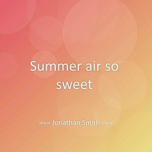 Summer air so sweet