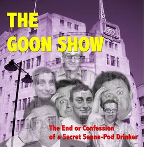 Goon Show: The End or Confessions of a Secret Senna-Pod Drinker - Part 2