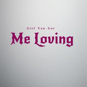 Girl you got me loving