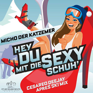 Hey du mit die sexy Schuh (Cesareo Deejay Apres Ski Mix)