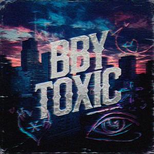 Bby Toxic (Explicit)