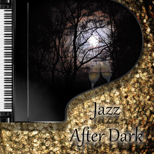 Jazz After Dark - Smooth Jazz, Piano Bar Music, Sleep Music to Help You Relax all Night, Relaxing Night Music, Bedtime Music, Background Music for Beautiful Moments, Romantic Candle Light Dinner