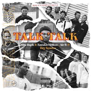 Talk Talk (feat. Kwaku million, Rey Veneno & Air B) [Explicit]