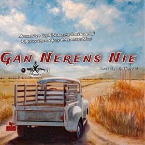 Gan Nerens Nie (feat. Skara Jay [DieBomBru], Miste Mike, Joey-Mike Miste Mike, X_Rocky-Rock & Dj SheloSA)