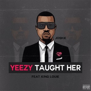 Yeezy Taught Her(feat. King Louie) (Explicit)