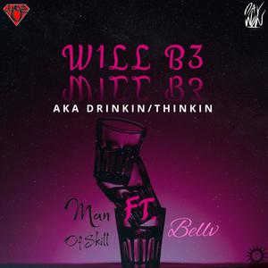 W1LL B3 (aka Drinkin/Thinkin) (feat. Bellv)