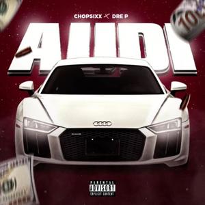 Audi(feat. Dre P & ChopSixx) (Explicit)