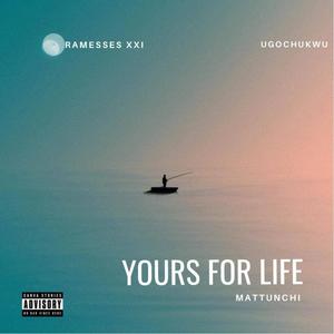 Yours For Life (feat. Ramesses xxi & Ugochukwu) (Explicit)
