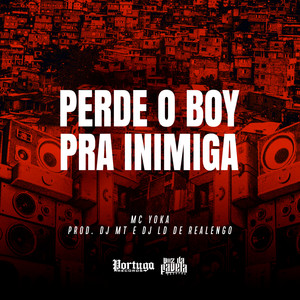 Perde o Boy Pra Inimiga (Explicit)